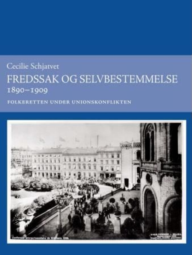 Fredssak og selvbestemmelse 1890-1909 av Cecilie Elisabeth Schjatvet