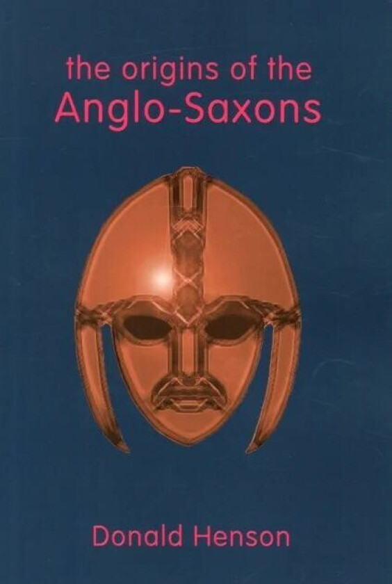 Origins of the Anglo-Saxons av Donald Henson, Ann Hagen