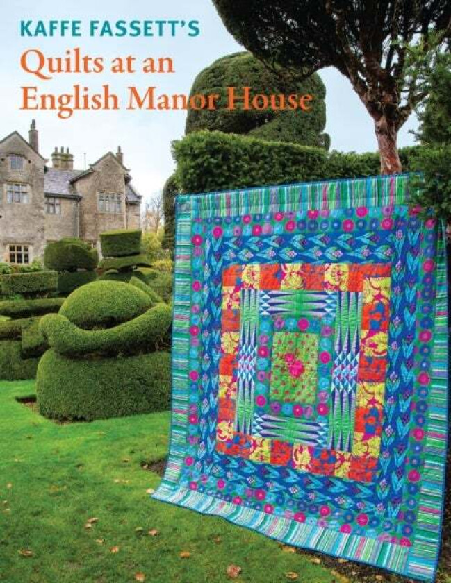 Kaffe Fassett's Quilts at an English Manor House av Kaffe Fassett