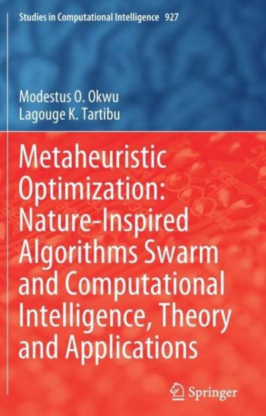 Metaheuristic Optimization: Nature-Inspired Algorithms Swarm and Computational Intelligence, Theory and Applications av Lagouge K. Tartibu, Modestus O