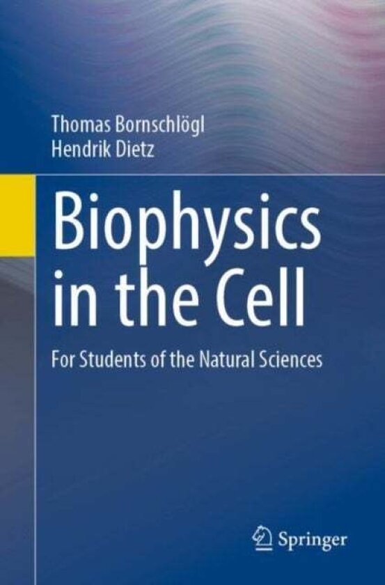 Biophysics in the Cell av Hendrik Dietz, Thomas Bornschlogl