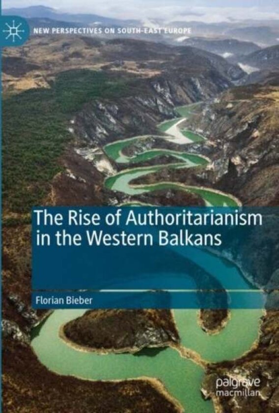 The Rise of Authoritarianism in the Western Balkans av Florian Bieber