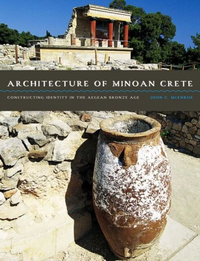 Architecture of Minoan Crete av John C. McEnroe
