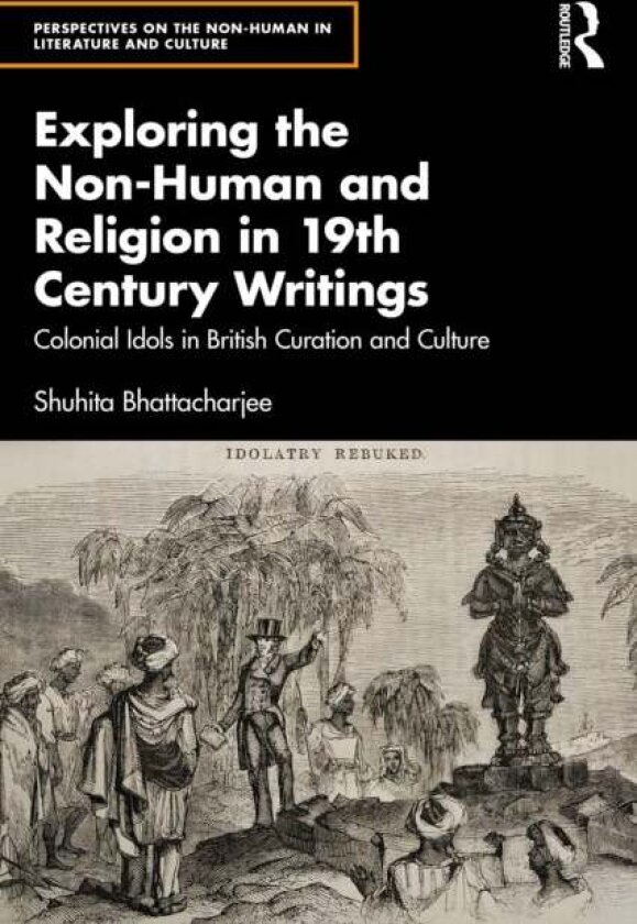 Exploring the Non-Human and Religion in Nineteenth-Century Writings av Shuhita Bhattacharjee