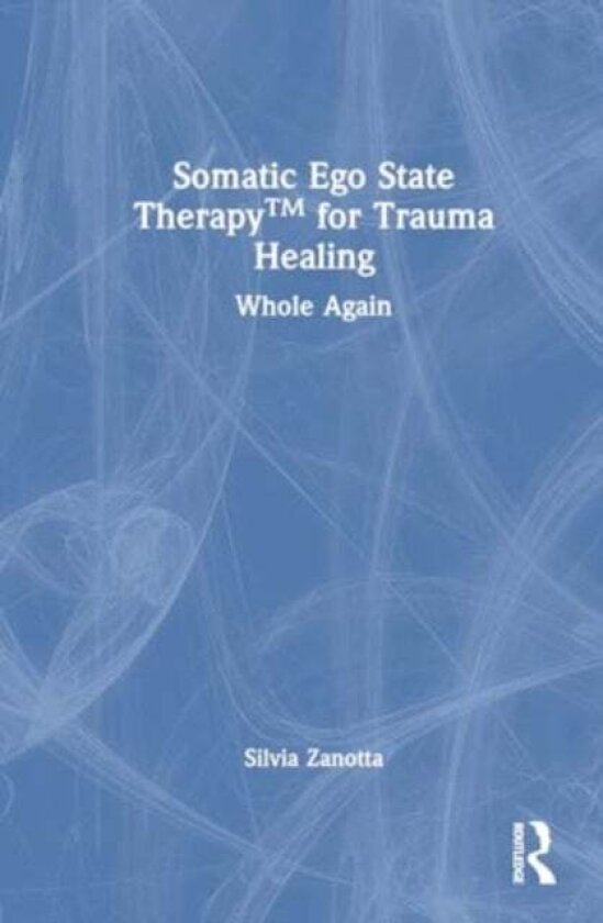 Somatic Ego State Therapy for Trauma Healing av Silvia Zanotta