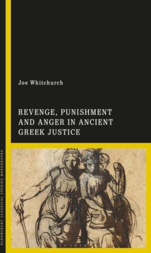 Revenge, Punishment and Anger in Ancient Greek Justice av Joe Whitchurch