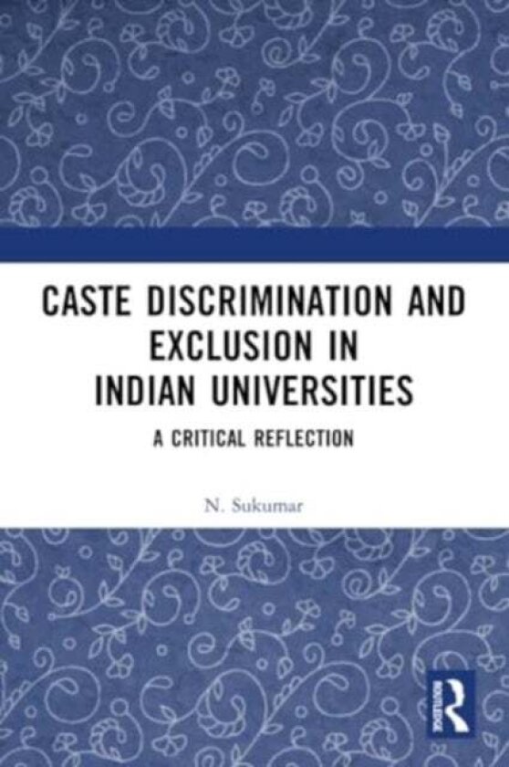 Caste Discrimination and Exclusion in Indian Universities av N. Sukumar