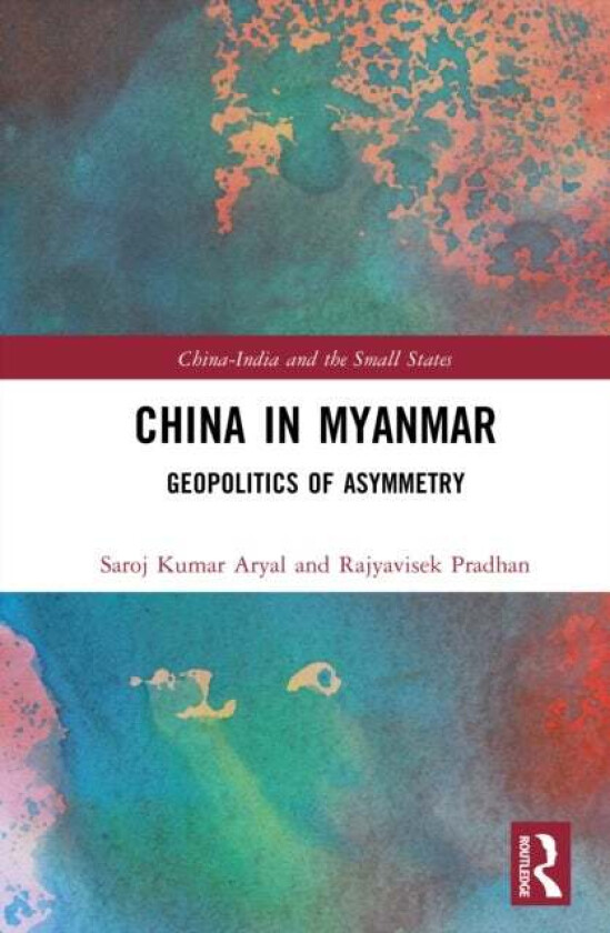 China in Myanmar av Rajyavishek Pradhan, Saroj Kumar Aryal