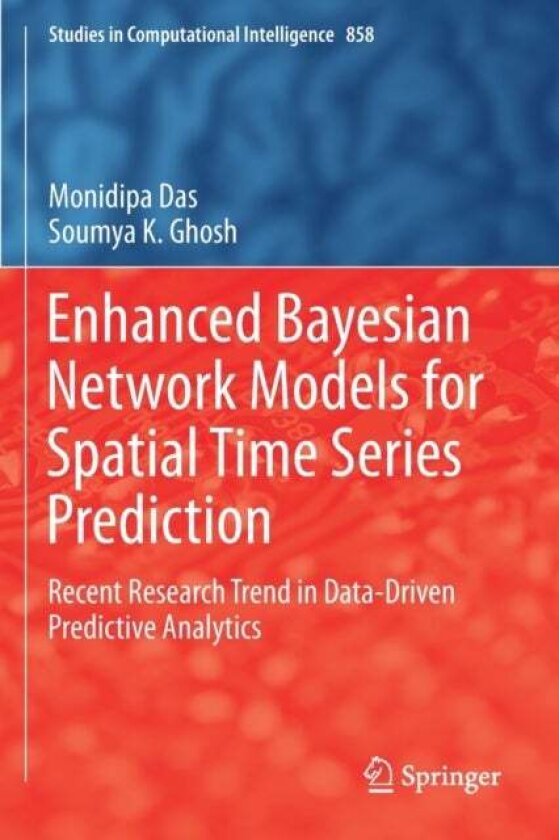 Enhanced Bayesian Network Models for Spatial Time Series Prediction av Monidipa Das, Soumya K. Ghosh