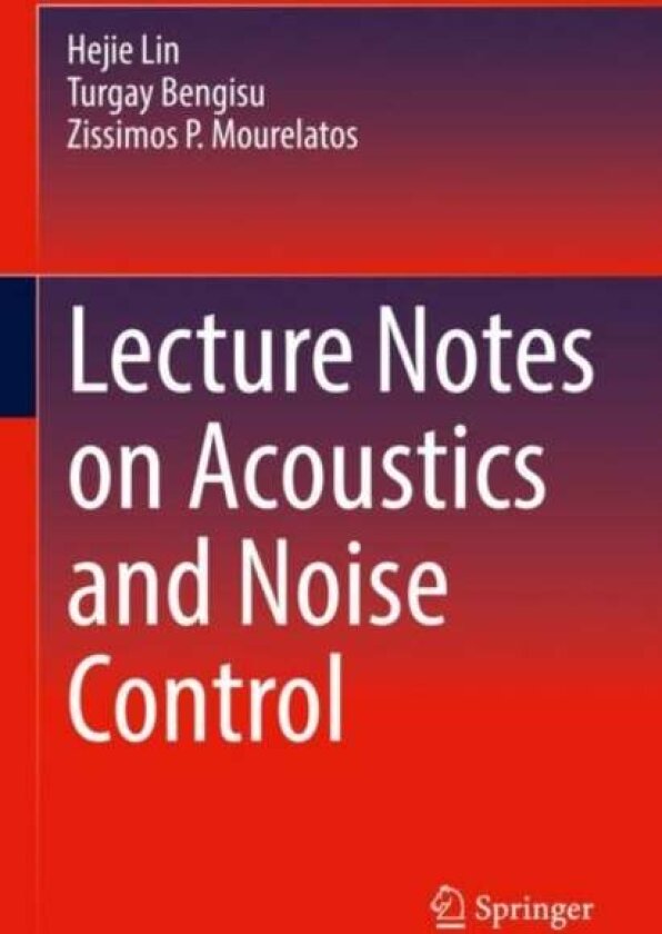 Lecture Notes on Acoustics and Noise Control av Hejie Lin, Zissimos P. Mourelatos, Turgay Bengisu
