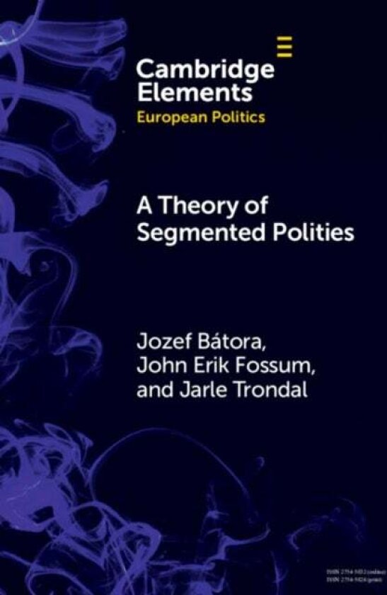 A Theory of Segmented Polities av Jarle Trondal, Jozef Batora, John Erik Fossum