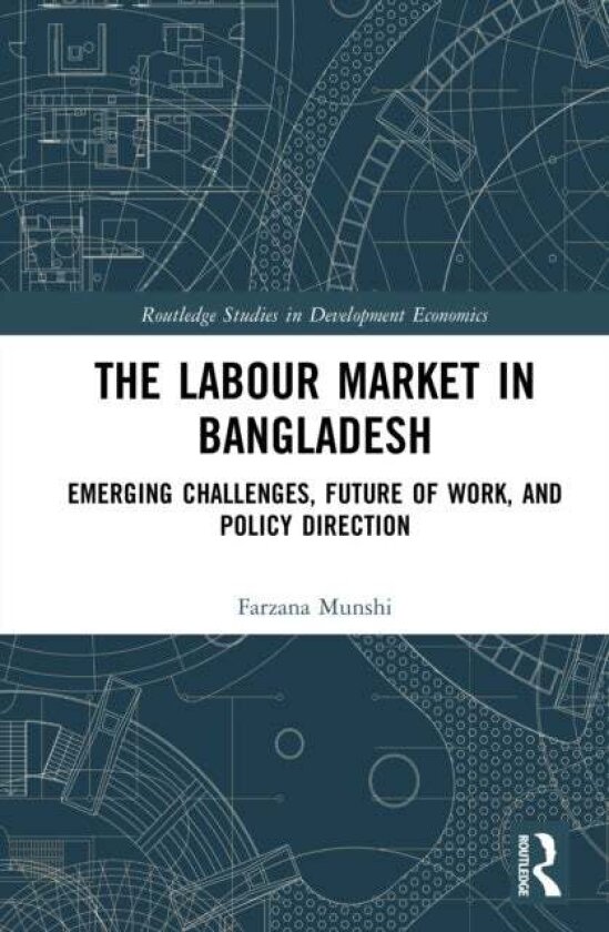 The Labour Market in Bangladesh av Farzana Munshi