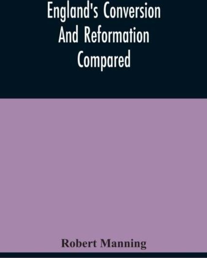 England'S Conversion And Reformation Compared av Robert Manning