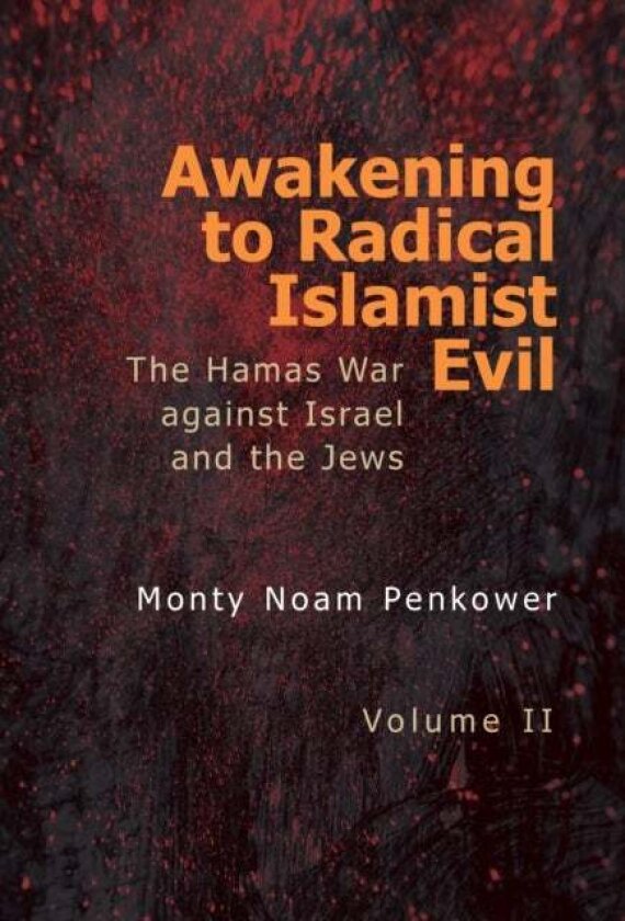 Awakening to Radical Islamist Evil. Volume II av Monty Noam Penkower