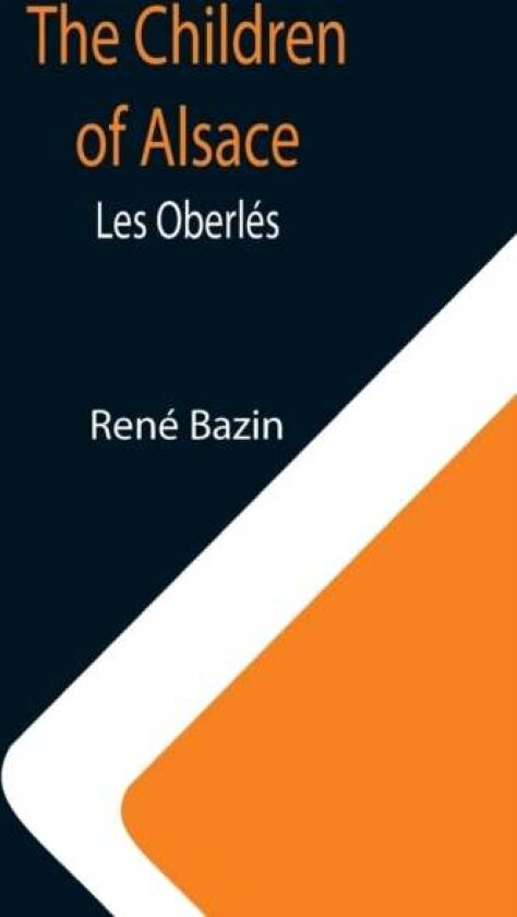 The Children of Alsace; Les Oberles av Rene Bazin