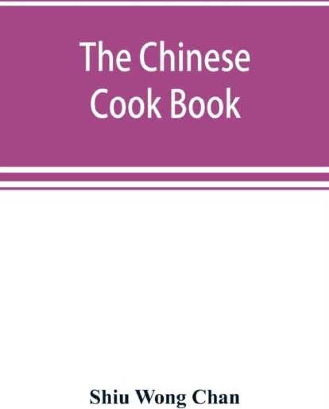 The Chinese cook book av Shiu Wong Chan