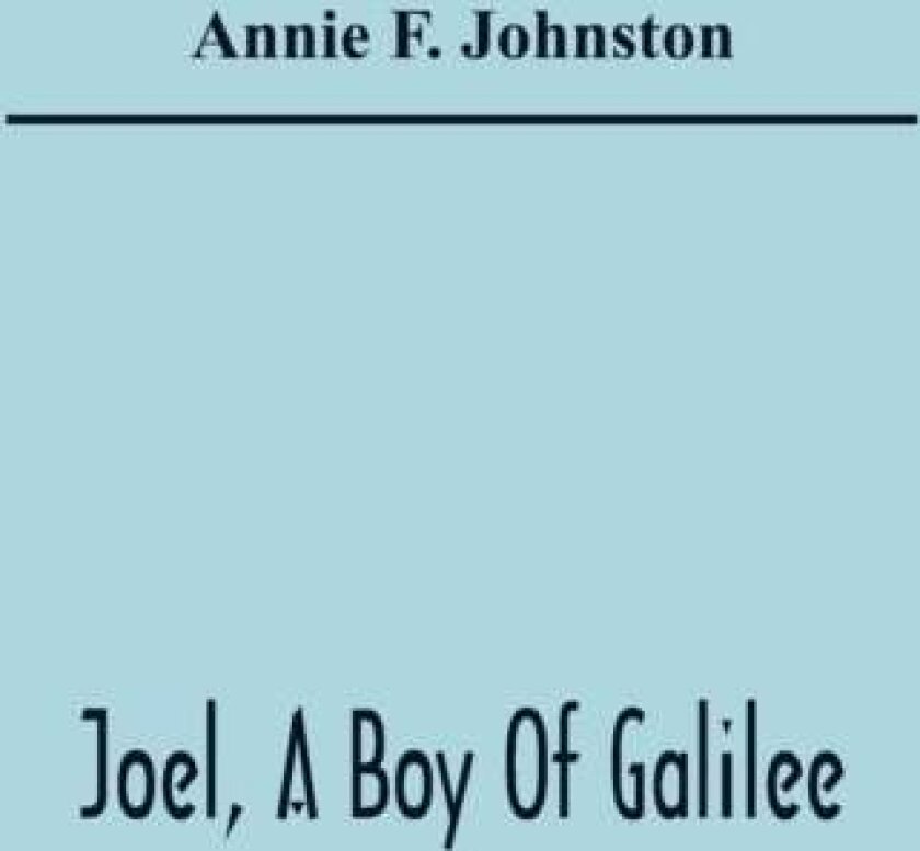 Joel, A Boy Of Galilee av Annie F Johnston