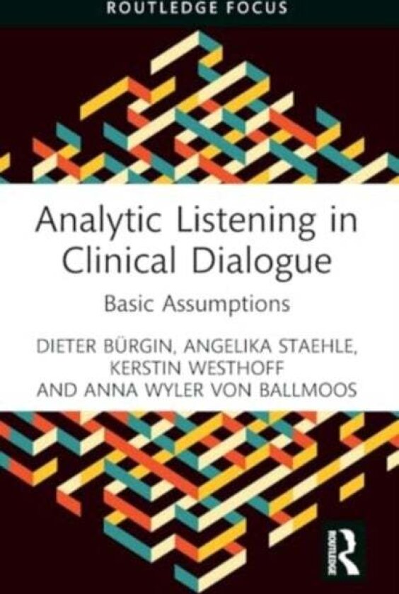 Analytic Listening in Clinical Dialogue av Angelika Staehle, Kerstin Westhoff, Dieter Burgin, Anna Wyler von Ballmoos