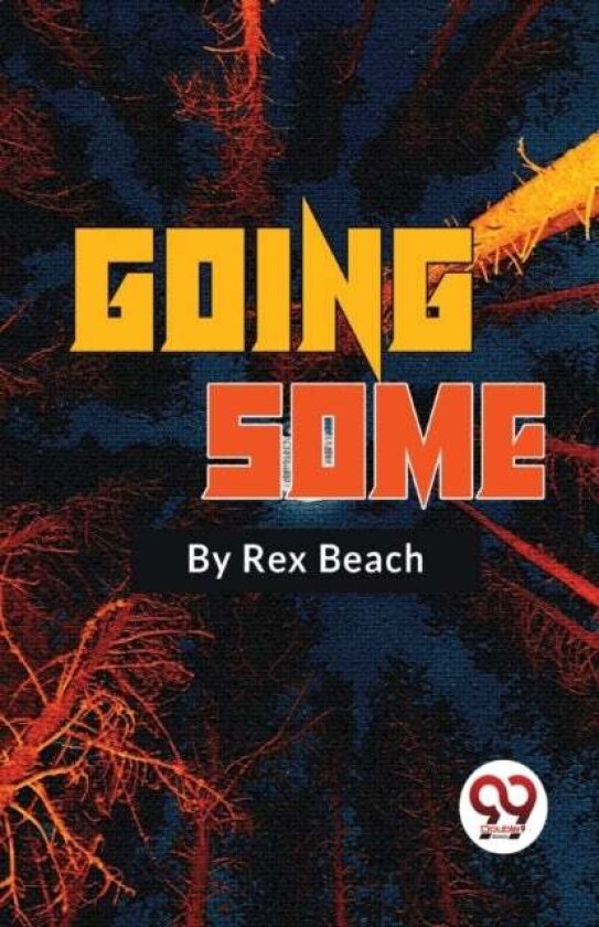 Going Some a Romance of Strenuous Affection av Rex Beach