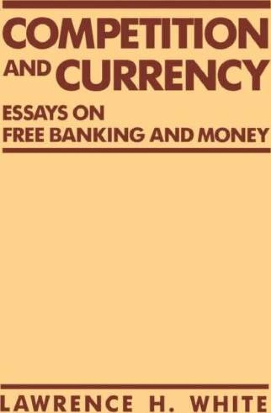 Competition and Currency av Lawrence H. White