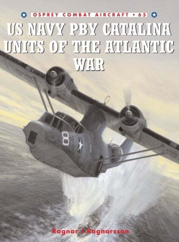 US Navy Pby Catalina Units of the Atlantic War av Ragnar J. Ragnarsson