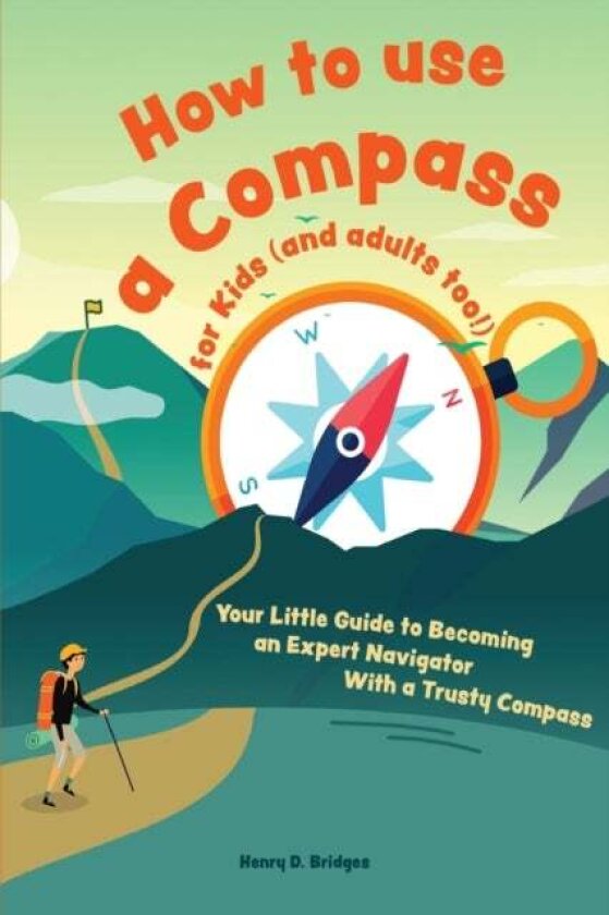 How to Use a Compass for Kids (and Adults Too/) av Bridges H D