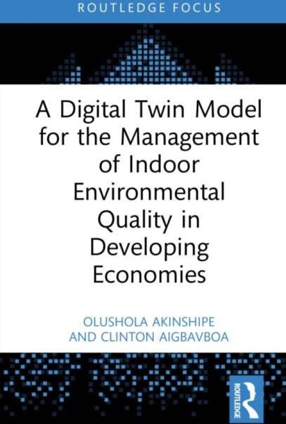 A Digital Twin Model for the Management of Indoor Environmental Quality in Developing Economies av Clinton Aigbavboa
