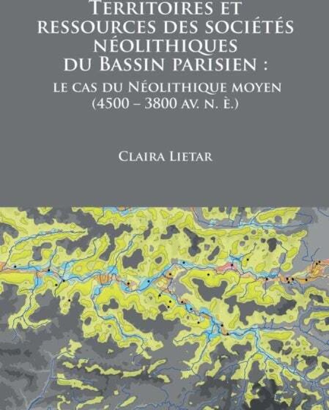 Territoires et ressources des societes neolithiques du Bassin parisien av Claira Lietar
