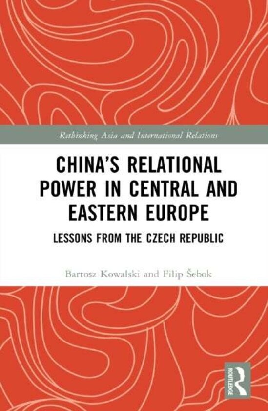 China’s Relational Power in Central and Eastern Europe av Bartosz Kowalski