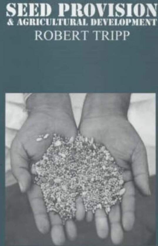 Seed Provision and Agricultural Development av Robert Tripp
