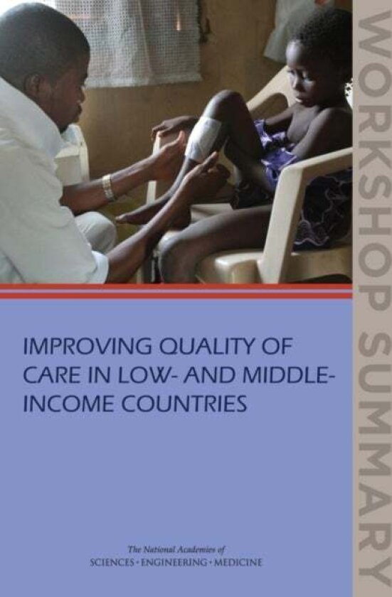 Improving Quality of Care in Low- and Middle-Income Countries av Board on Global Health, Institute of Medicine, Engineering, and Medicine National Aca