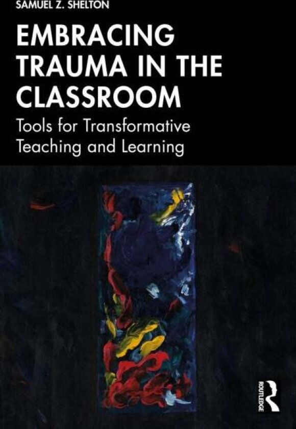 Embracing Trauma in the Classroom av Samuel Z. Shelton