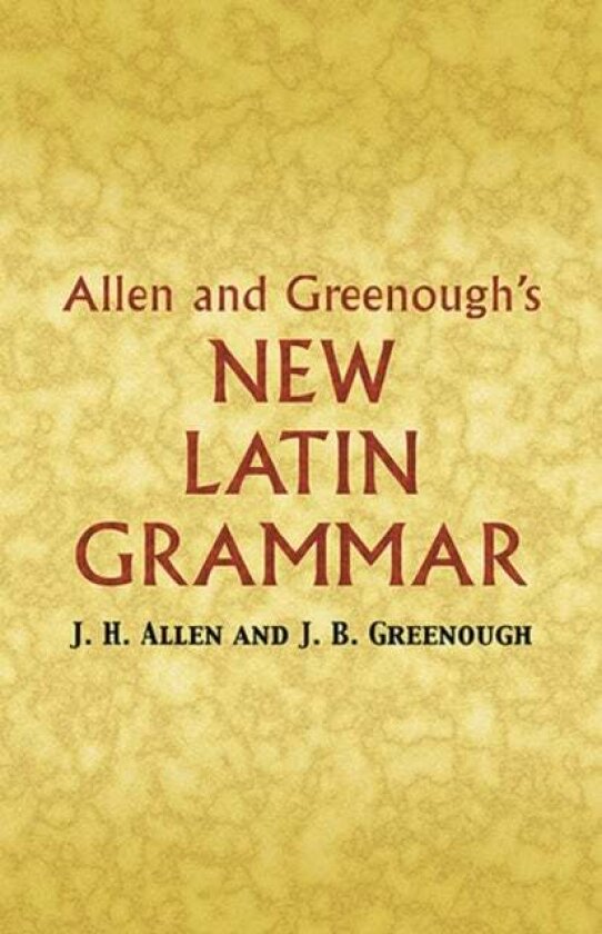 Allen and Greenough's New Latin Grammar av A.A. Howard