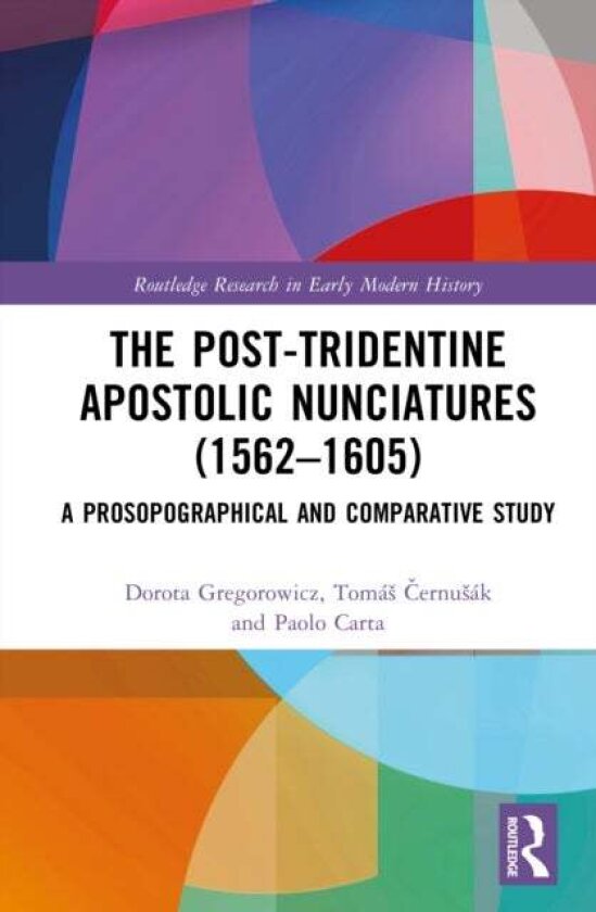 The Post-Tridentine Apostolic Nunciatures (1562–1605) av Dorota Gregorowicz