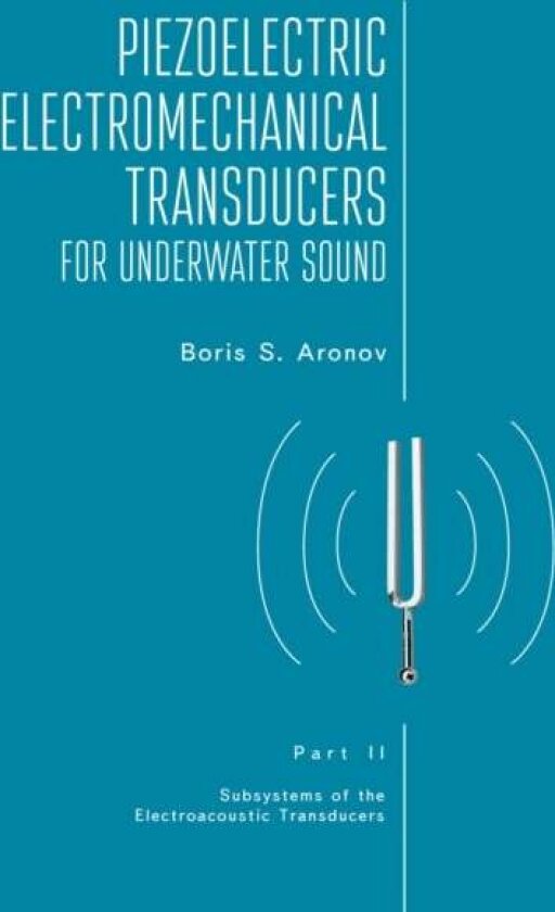 Piezoelectric Electromechanical Transducers for Underwater Sound, Part II av Boris S. Aronov