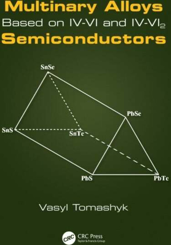 Multinary Alloys Based on IV-VI and IV-VI2 Semiconductors av Vasyl Tomashyk