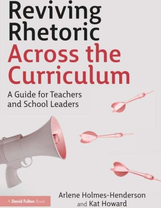 Reviving Rhetoric Across the Curriculum av Arlene Holmes-Henderson, Kat Howard