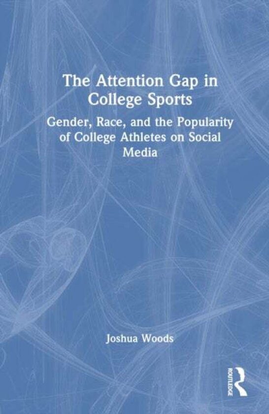 The Attention Gap in College Sports av Joshua Woods
