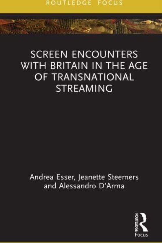 Screen Encounters with Britain in the Age of Transnational Streaming av Alessandro D’Arma