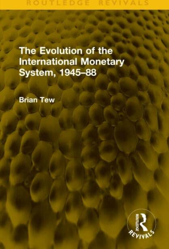 The Evolution of the International Monetary System, 1945–88 av Brian Tew