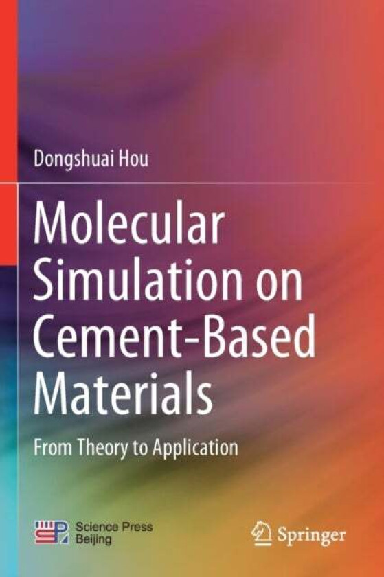 Molecular Simulation on Cement-Based Materials av Dongshuai Hou