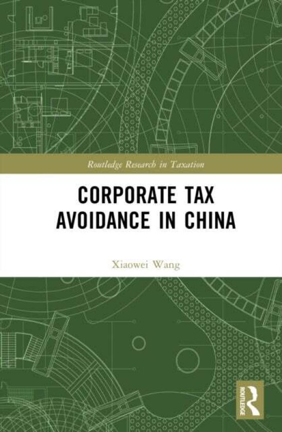 Corporate Tax Avoidance in China av Xiaowei Vivian Wang