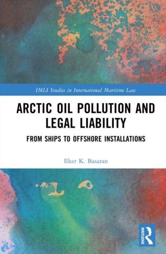 Arctic Oil Pollution and Legal Liability av Ilker K. Basaran
