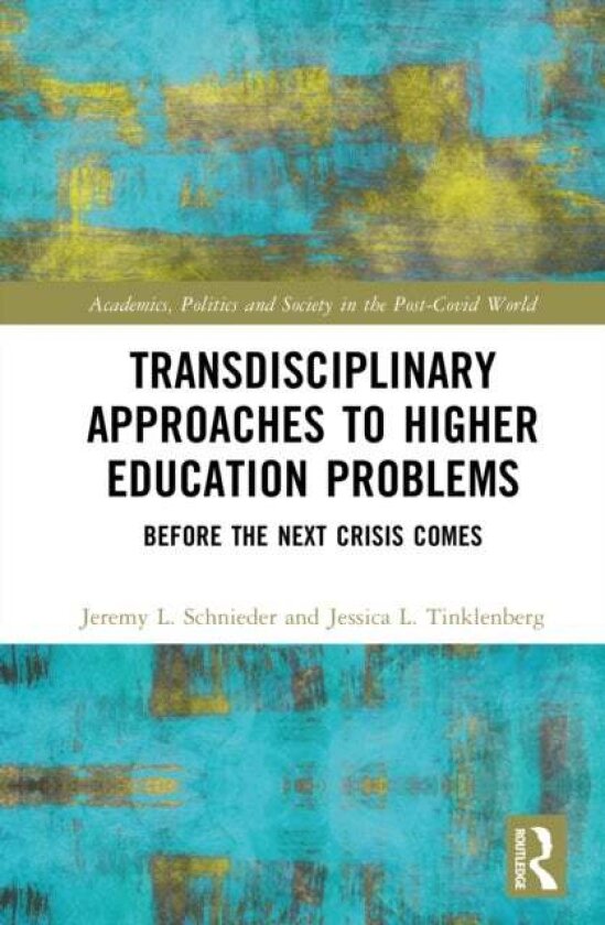 Transdisciplinary Approaches to Higher Education Problems av Jeremy Schnieder, Jessica L. Tinklenberg