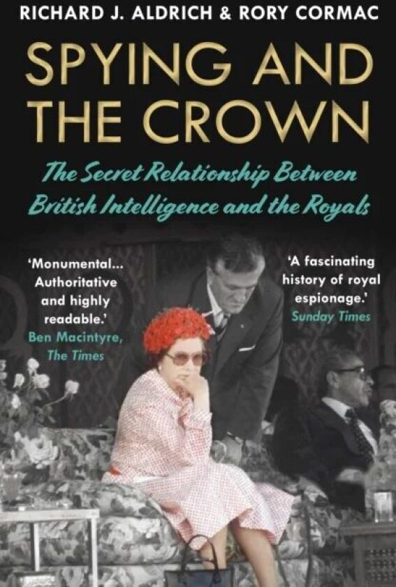 Spying and the Crown av Rory Cormac, Richard J. Aldrich