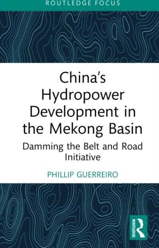 China’s Hydropower Development in the Mekong Basin av Phillip Guerreiro