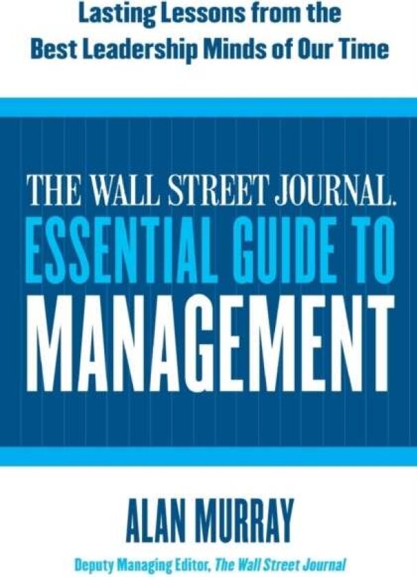 The Wall Street Journal Essential Guide to Management av Alan Murray
