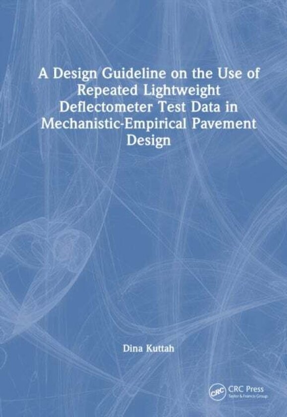 A Design Guideline on the Use of Repeated Lightweight Deflectometer Test Data in Mechanistic-Empirical Pavement Design av Dina K. Kuttah