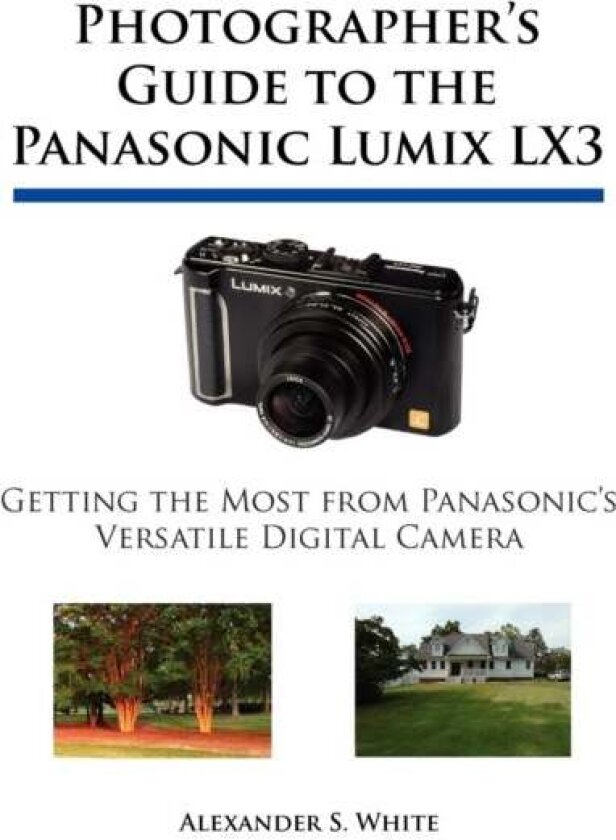 Photographer's Guide to the Panasonic Lumix LX3 av Alexander S. White