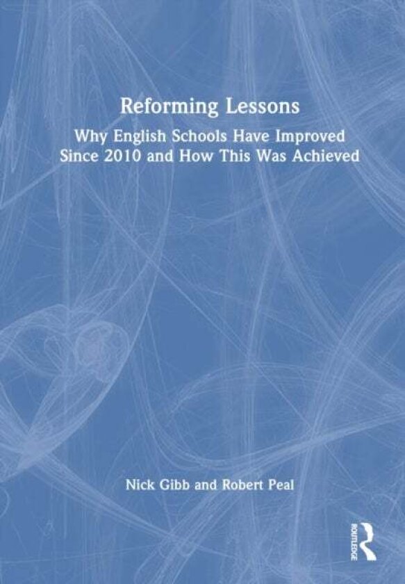 Reforming Lessons: Why English Schools Have Improved Since 2010 and How This Was Achieved av Nick Gibb